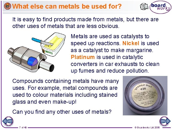 What else can metals be used for? It is easy to find products made
