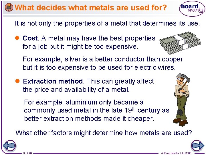 What decides what metals are used for? It is not only the properties of