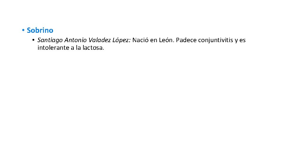  • Sobrino • Santiago Antonio Valadez López: Nació en León. Padece conjuntivitis y