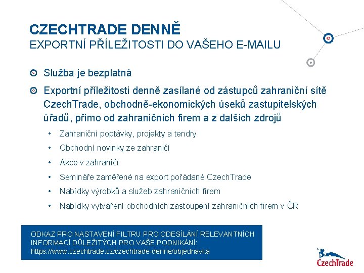 CZECHTRADE DENNĚ EXPORTNÍ PŘÍLEŽITOSTI DO VAŠEHO E-MAILU Služba je bezplatná Exportní příležitosti denně zasílané