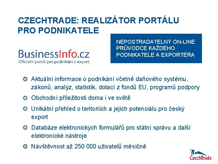 CZECHTRADE: REALIZÁTOR PORTÁLU PRO PODNIKATELE NEPOSTRADATELNÝ ON-LINE PRŮVODCE KAŽDÉHO PODNIKATELE A EXPORTÉRA Aktuální informace