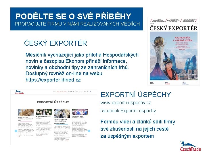 PODĚLTE SE O SVÉ PŘÍBĚHY PROPAGUJTE FIRMU V NÁMI REALIZOVANÝCH MÉDIÍCH ČESKÝ EXPORTÉR Měsíčník