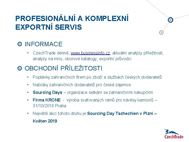 PROFESIONÁLNÍ A KOMPLEXNÍ EXPORTNÍ SERVIS INFORMACE • Czech. Trade denně, www. businessinfo. cz, aktuální