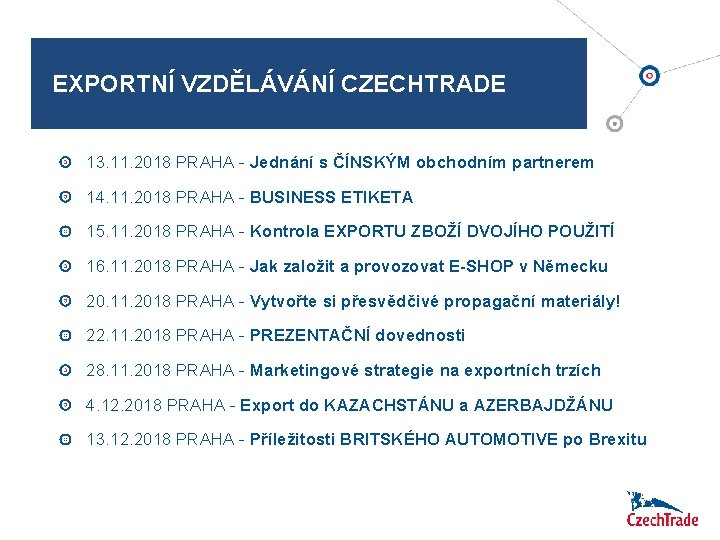 EXPORTNÍ VZDĚLÁVÁNÍ CZECHTRADE 13. 11. 2018 PRAHA - Jednání s ČÍNSKÝM obchodním partnerem 14.