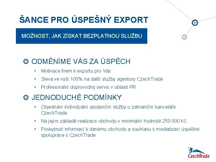 ŠANCE PRO ÚSPEŠNÝ EXPORT MOŽNOST, JAK ZÍSKAT BEZPLATNOU SLUŽBU ODMĚNÍME VÁS ZA ÚSPĚCH •