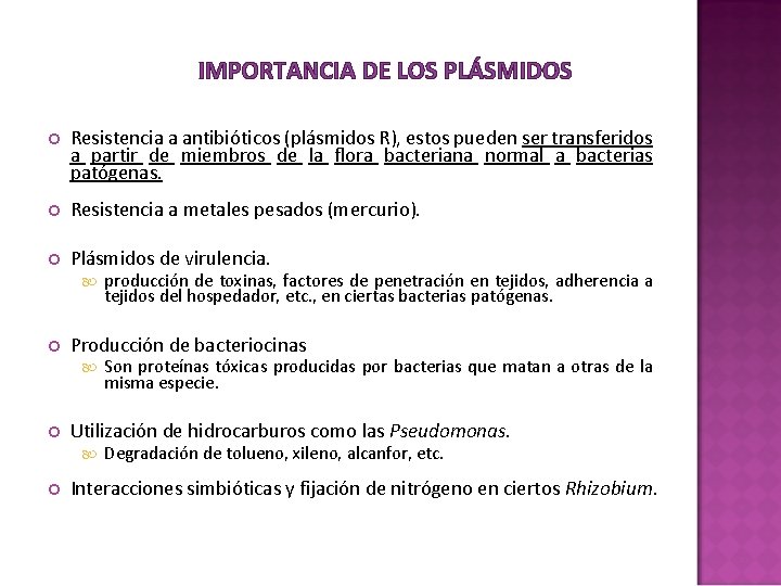IMPORTANCIA DE LOS PLÁSMIDOS Resistencia a antibióticos (plásmidos R), estos pueden ser transferidos a IMPORTANCIA DE LOS PLÁSMIDOS Resistencia a antibióticos (plásmidos R), estos pueden ser transferidos a