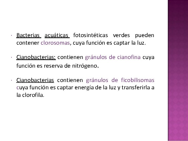 Bacterias acuáticas fotosintéticas verdes pueden contener clorosomas, cuya función es captar la luz. Bacterias acuáticas fotosintéticas verdes pueden contener clorosomas, cuya función es captar la luz.