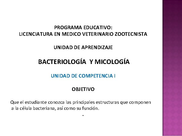 PROGRAMA EDUCATIVO: LICENCIATURA EN MEDICO VETERINARIO ZOOTECNISTA UNIDAD DE APRENDIZAJE BACTERIOLOGÍA Y MICOLOGÍA UNIDAD PROGRAMA EDUCATIVO: LICENCIATURA EN MEDICO VETERINARIO ZOOTECNISTA UNIDAD DE APRENDIZAJE BACTERIOLOGÍA Y MICOLOGÍA UNIDAD