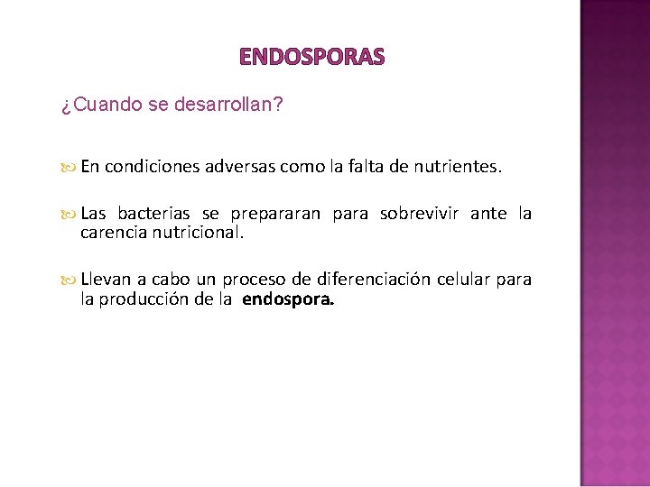 ENDOSPORAS ¿Cuando se desarrollan? En condiciones adversas como la falta de nutrientes. Las bacterias ENDOSPORAS ¿Cuando se desarrollan? En condiciones adversas como la falta de nutrientes. Las bacterias