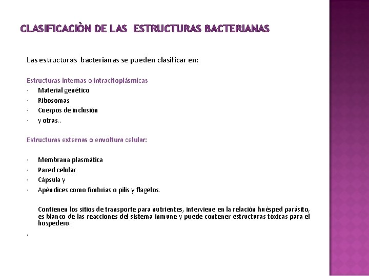 CLASIFICACIÒN DE LAS ESTRUCTURAS BACTERIANAS Las estructuras bacterianas se pueden clasificar en: Estructuras internas CLASIFICACIÒN DE LAS ESTRUCTURAS BACTERIANAS Las estructuras bacterianas se pueden clasificar en: Estructuras internas