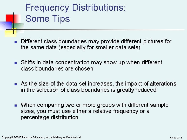 Frequency Distributions: Some Tips n n Different class boundaries may provide different pictures for