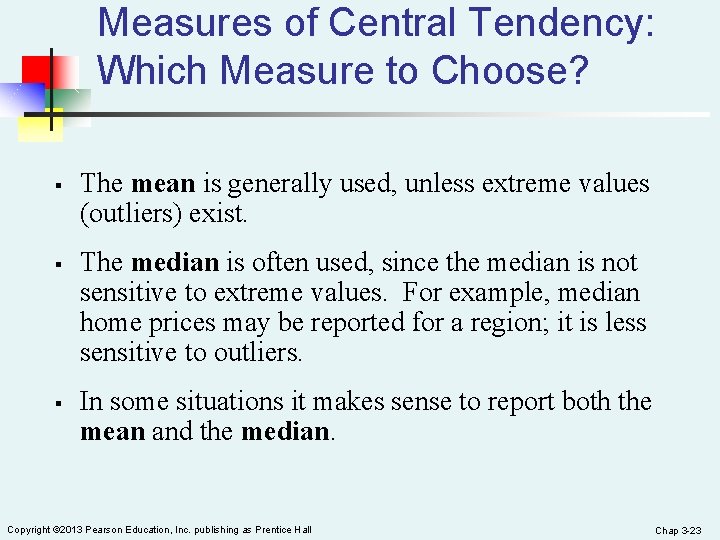 Measures of Central Tendency: Which Measure to Choose? § § § The mean is