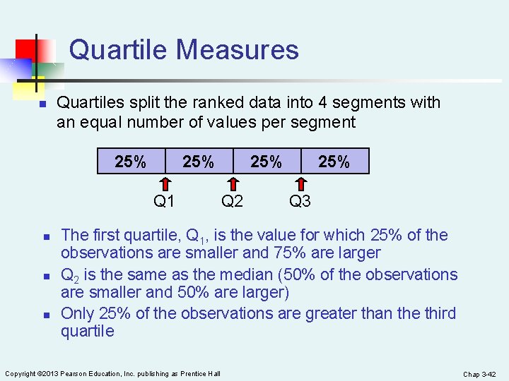 Quartile Measures n Quartiles split the ranked data into 4 segments with an equal