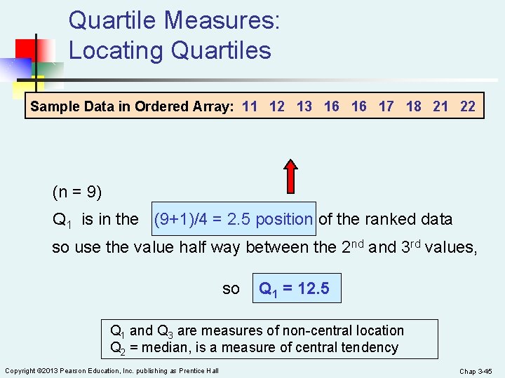 Quartile Measures: Locating Quartiles Sample Data in Ordered Array: 11 12 13 16 16