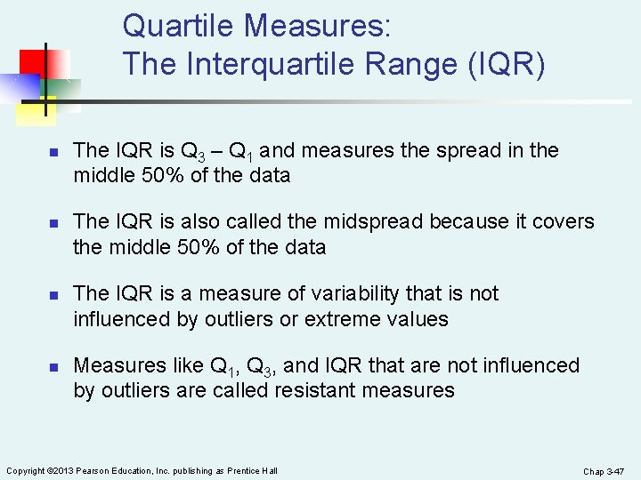 Quartile Measures: The Interquartile Range (IQR) n n The IQR is Q 3 –