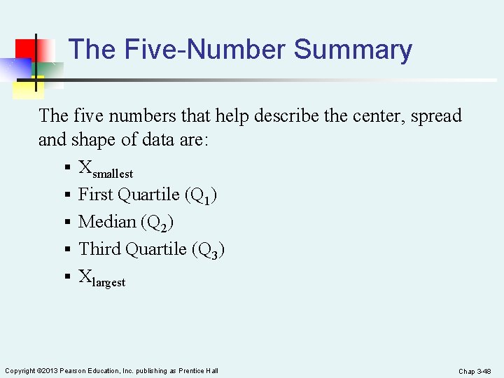 The Five-Number Summary The five numbers that help describe the center, spread and shape