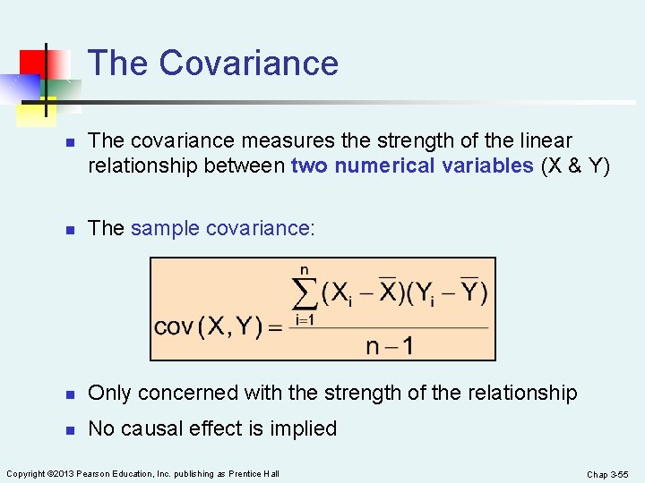 The Covariance n The covariance measures the strength of the linear relationship between two