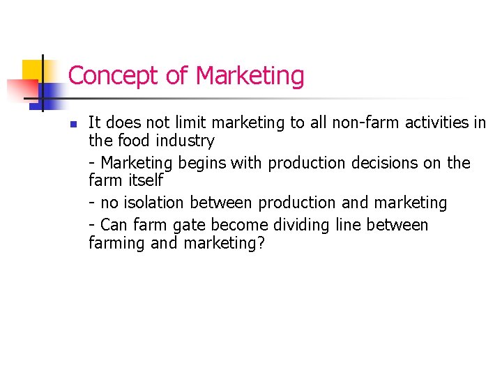 Concept of Marketing n It does not limit marketing to all non-farm activities in