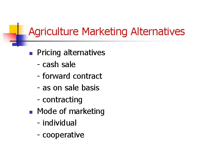 Agriculture Marketing Alternatives n n Pricing alternatives - cash sale - forward contract -