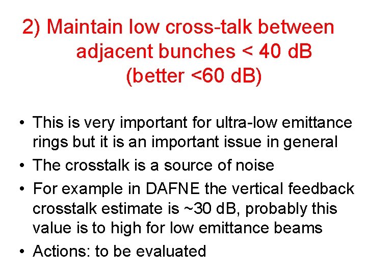 2) Maintain low cross-talk between adjacent bunches < 40 d. B (better <60 d.