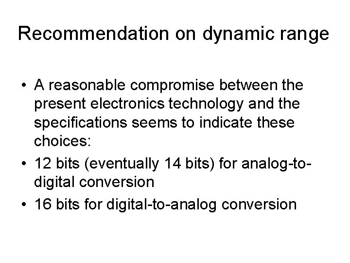 Recommendation on dynamic range • A reasonable compromise between the present electronics technology and