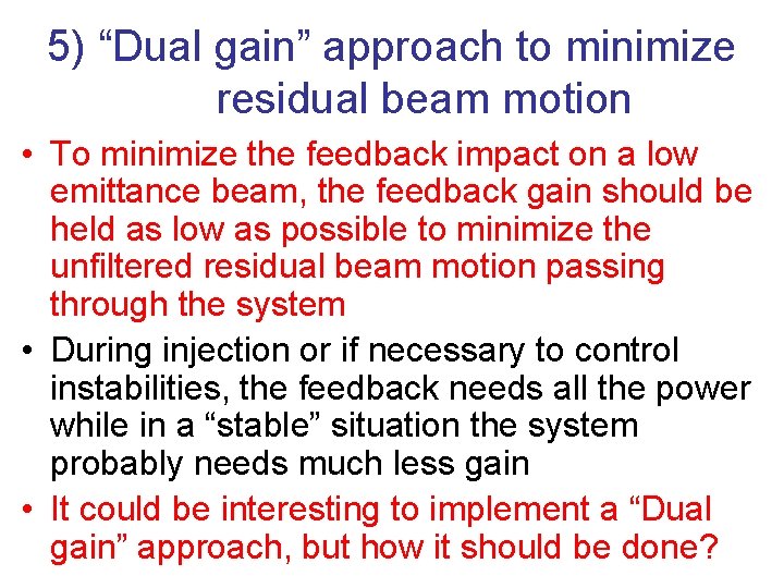 5) “Dual gain” approach to minimize residual beam motion • To minimize the feedback