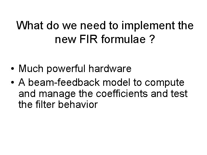 What do we need to implement the new FIR formulae ? • Much powerful