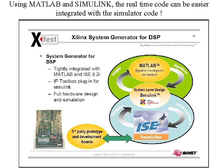 Using MATLAB and SIMULINK, the real time code can be easier integrated with the