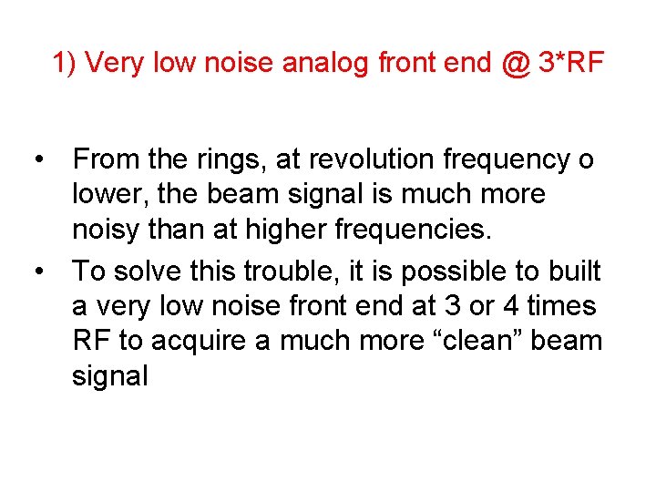 1) Very low noise analog front end @ 3*RF • From the rings, at