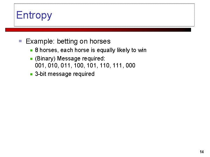 Entropy Example: betting on horses 8 horses, each horse is equally likely to win