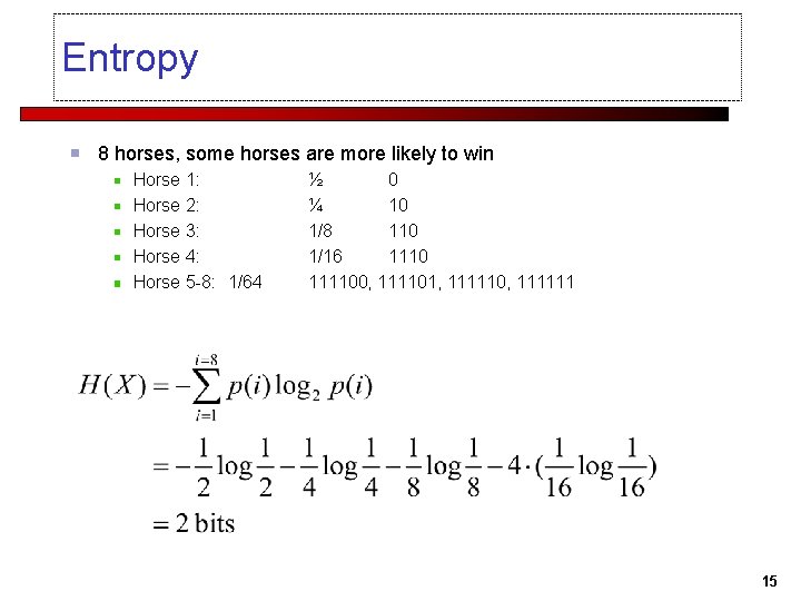 Entropy 8 horses, some horses are more likely to win Horse 1: Horse 2: