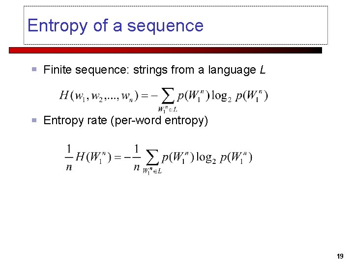 Entropy of a sequence Finite sequence: strings from a language L Entropy rate (per-word