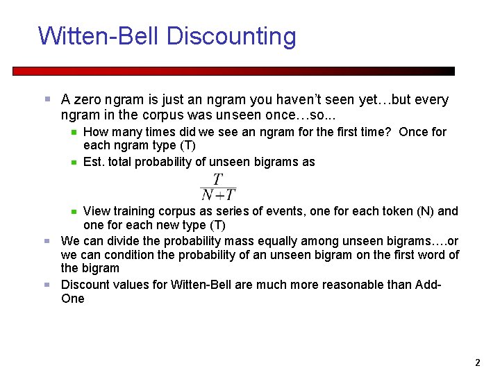 Witten-Bell Discounting A zero ngram is just an ngram you haven’t seen yet…but every