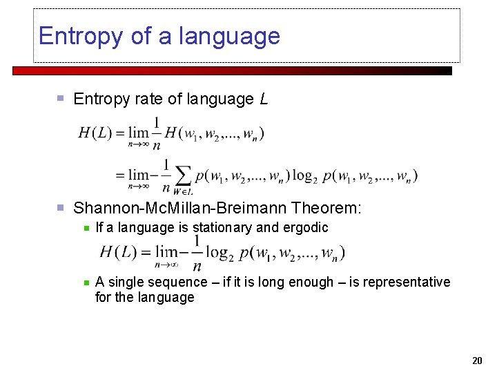 Entropy of a language Entropy rate of language L Shannon-Mc. Millan-Breimann Theorem: If a