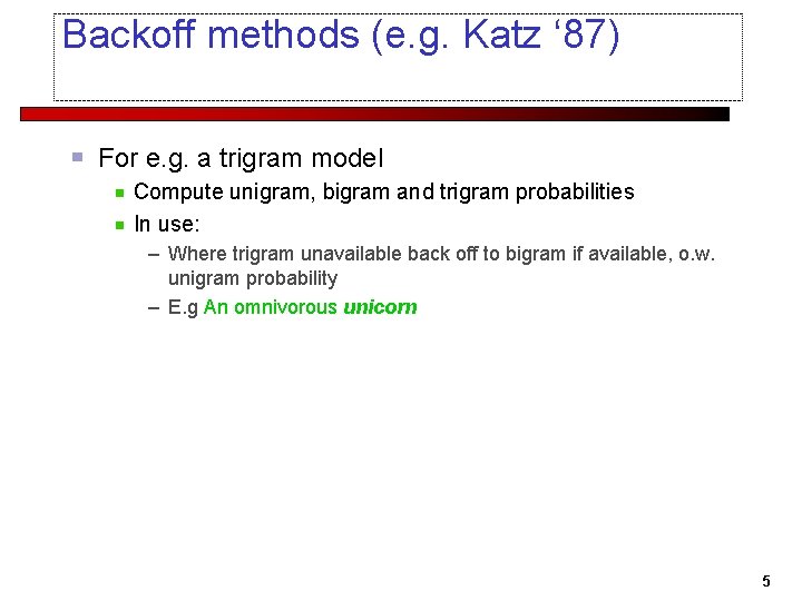 Backoff methods (e. g. Katz ‘ 87) For e. g. a trigram model Compute