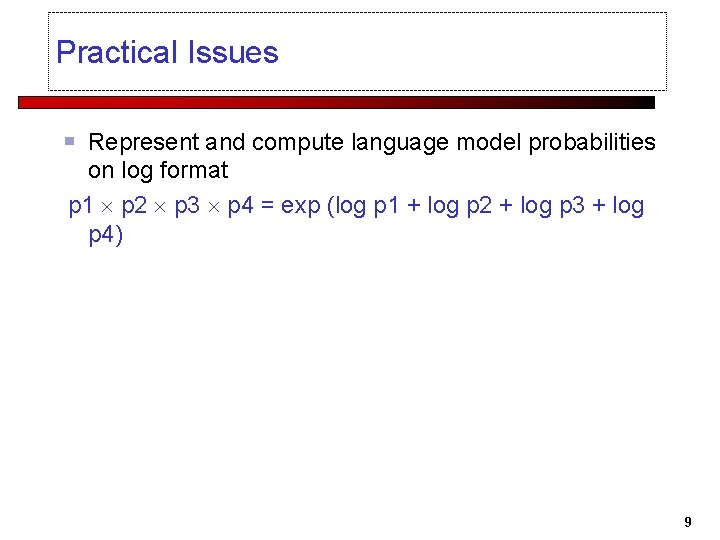 Practical Issues Represent and compute language model probabilities on log format p 1 p