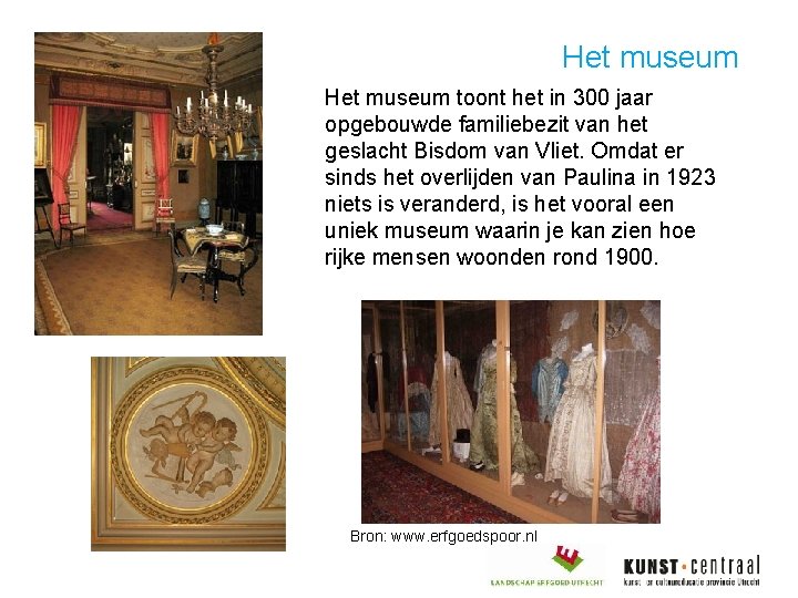 Het museum toont het in 300 jaar opgebouwde familiebezit van het geslacht Bisdom van