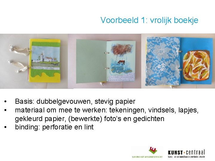 Voorbeeld 1: vrolijk boekje • • • Basis: dubbelgevouwen, stevig papier materiaal om mee