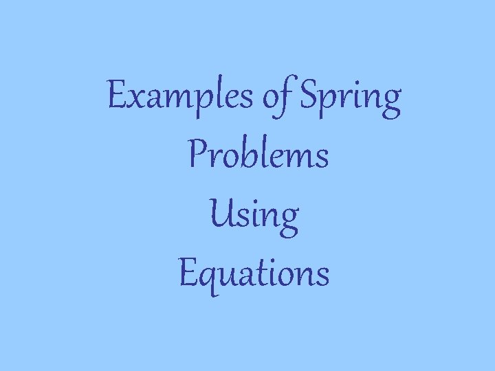 Examples of Spring Problems Using Equations 