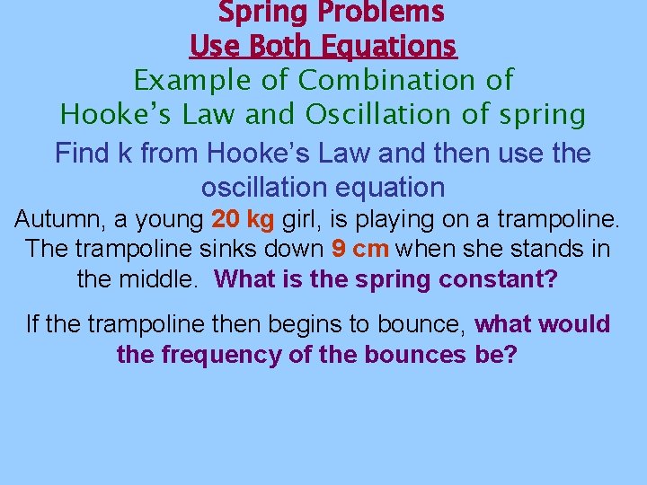 Spring Problems Use Both Equations Example of Combination of Hooke’s Law and Oscillation of