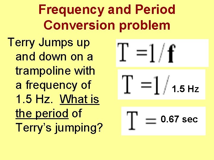 Frequency and Period Conversion problem Terry Jumps up and down on a trampoline with