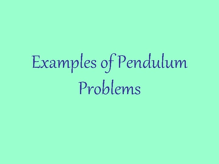 Examples of Pendulum Problems 