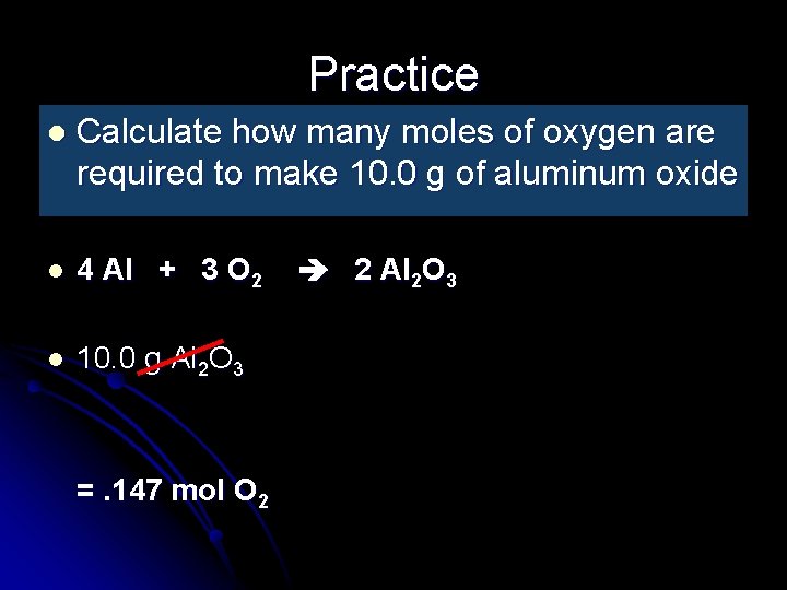 Practice l Calculate how many moles of oxygen are required to make 10. 0