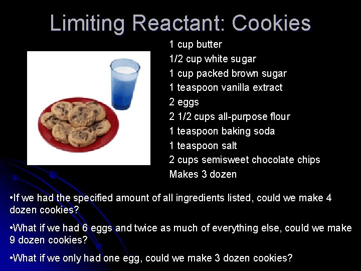 Limiting Reactant: Cookies 1 cup butter 1/2 cup white sugar 1 cup packed brown