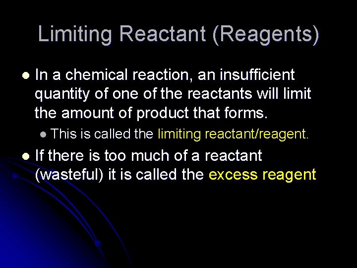 Limiting Reactant (Reagents) l In a chemical reaction, an insufficient quantity of one of