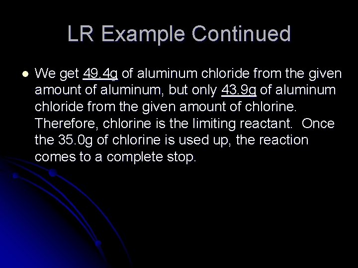 LR Example Continued l We get 49. 4 g of aluminum chloride from the