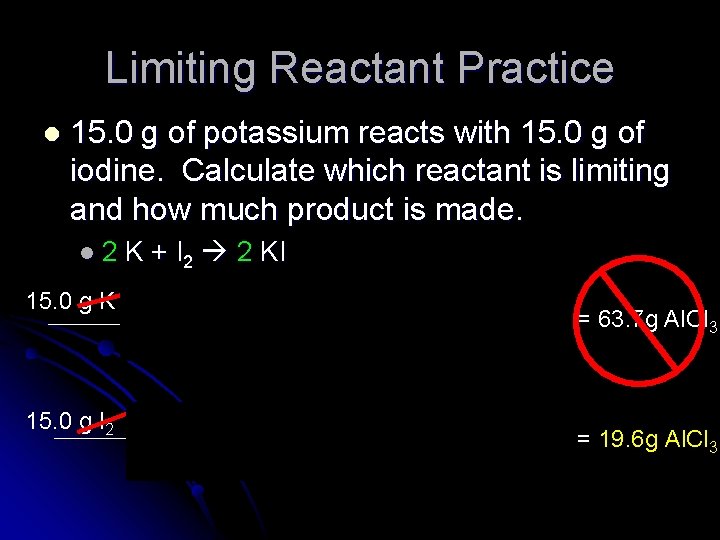 Limiting Reactant Practice l 15. 0 g of potassium reacts with 15. 0 g