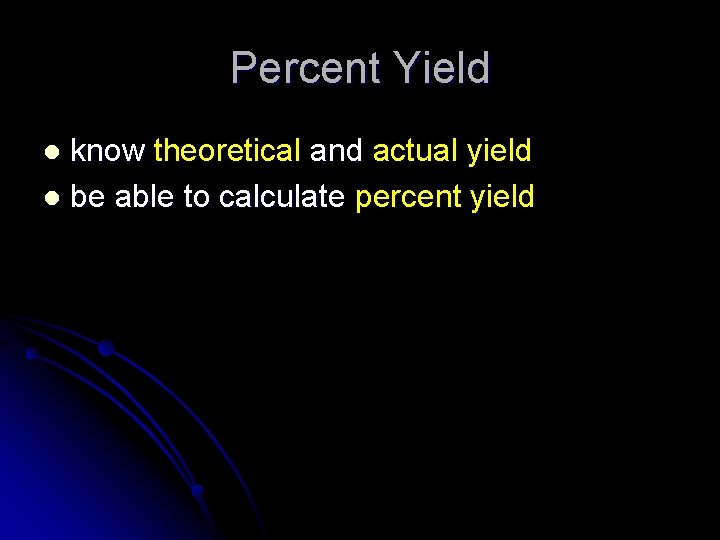 Percent Yield know theoretical and actual yield l be able to calculate percent yield