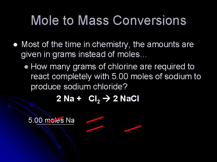 Mole to Mass Conversions l Most of the time in chemistry, the amounts are