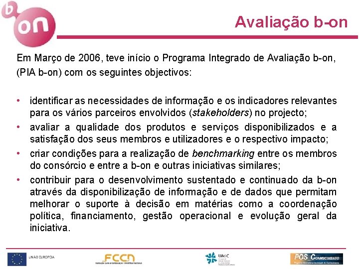 Avaliação b-on Em Março de 2006, teve início o Programa Integrado de Avaliação b-on,